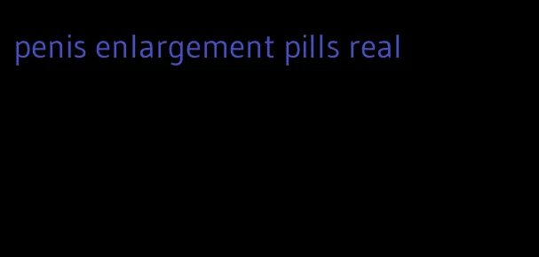 penis enlargement pills real